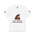 Stay Humble, Poop Happens — Funny Poo in the Loo T-Shirt