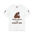 Keep Calm and Poop On — Funny Poo in the Loo T-Shirt
