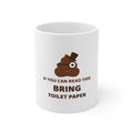 If You Can Read This, Bring Toilet Paper — Funny Poo in the Loo Mug