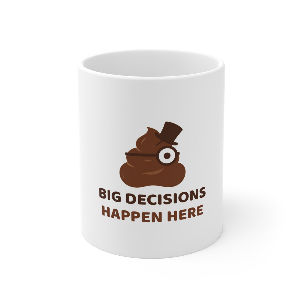Big Decisions Happen Here — Funny Poo in the Loo Mug